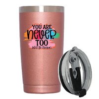 Stainless Steel Insulated Tumbler With Lid - You Are Never Too Old To Learn - Motivational Tumbler - 20oz Coffee Mug,Novelty Gifts