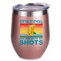 It's Cool I've Had Both My Shots Rose Gold Wine Tumbler 12 Oz - Funny Wine Tumbler - Women Gifts - Party Gifts